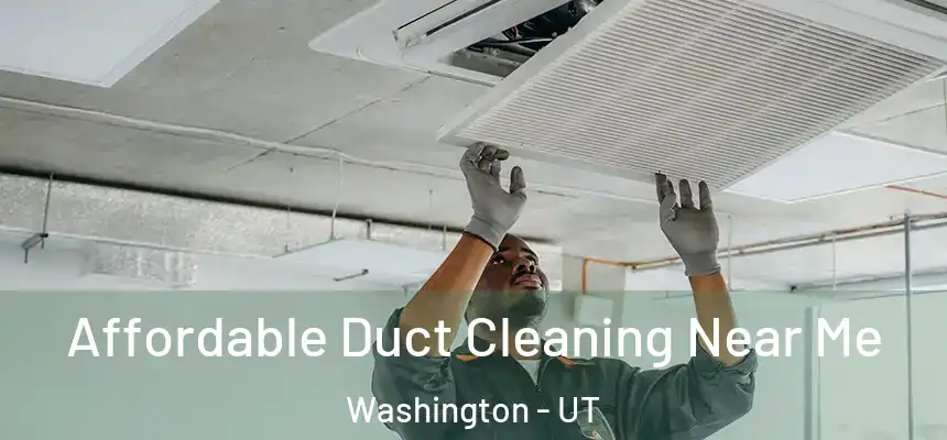  Affordable Duct Cleaning Near Me Washington - UT