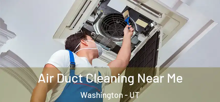 Air Duct Cleaning Near Me Washington - UT