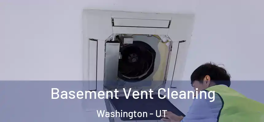  Basement Vent Cleaning Washington - UT