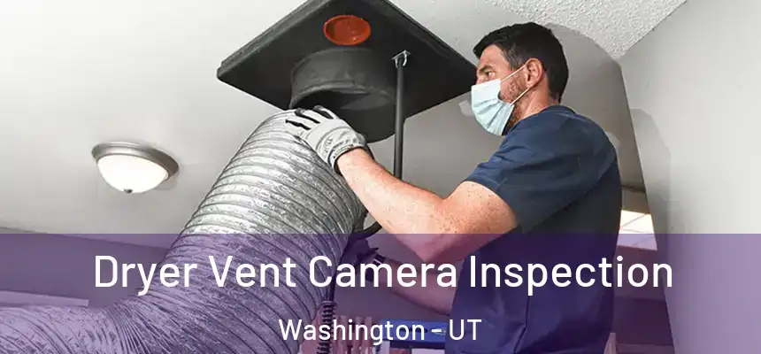  Dryer Vent Camera Inspection Washington - UT