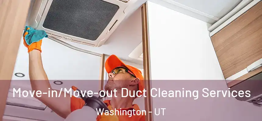  Move-in/Move-out Duct Cleaning Services Washington - UT