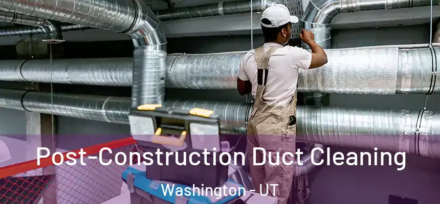  Post-Construction Duct Cleaning Washington - UT