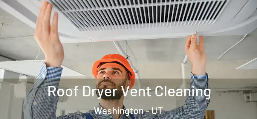  Roof Dryer Vent Cleaning Washington - UT