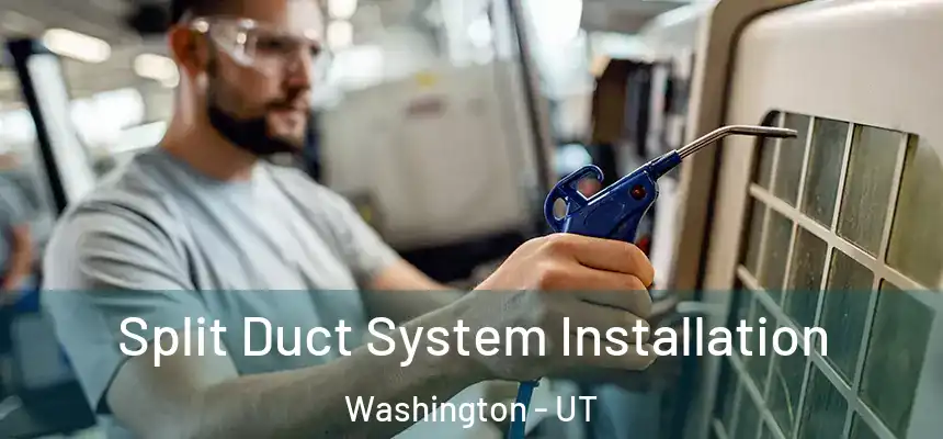  Split Duct System Installation Washington - UT