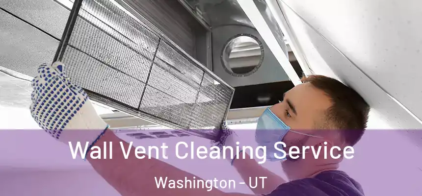  Wall Vent Cleaning Service Washington - UT