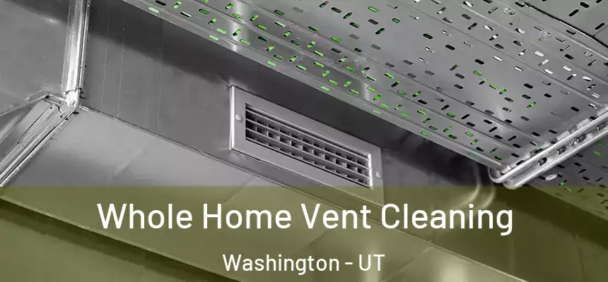  Whole Home Vent Cleaning Washington - UT